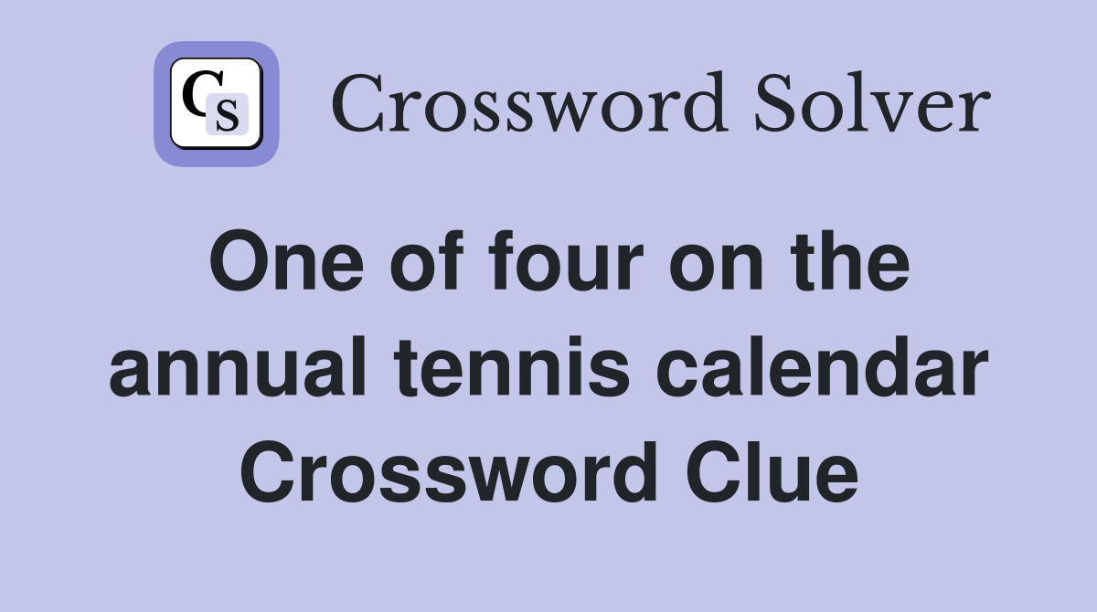 One of four on the annual tennis calendar Crossword Clue
