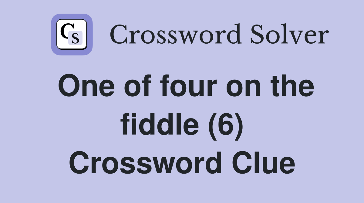One of four on the fiddle (6) Crossword Clue