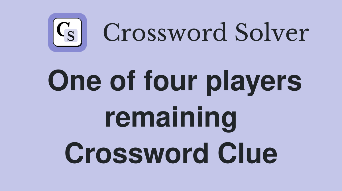One of four players remaining Crossword Clue