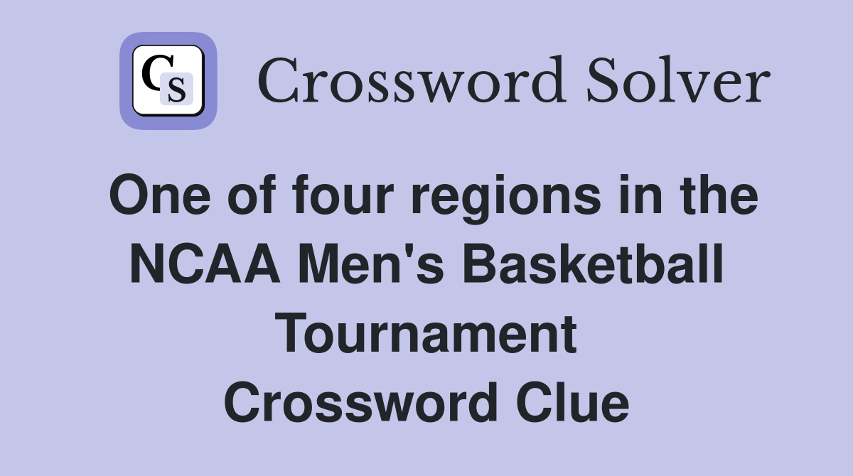 One of four regions in the NCAA Men's Basketball Tournament Crossword Clue