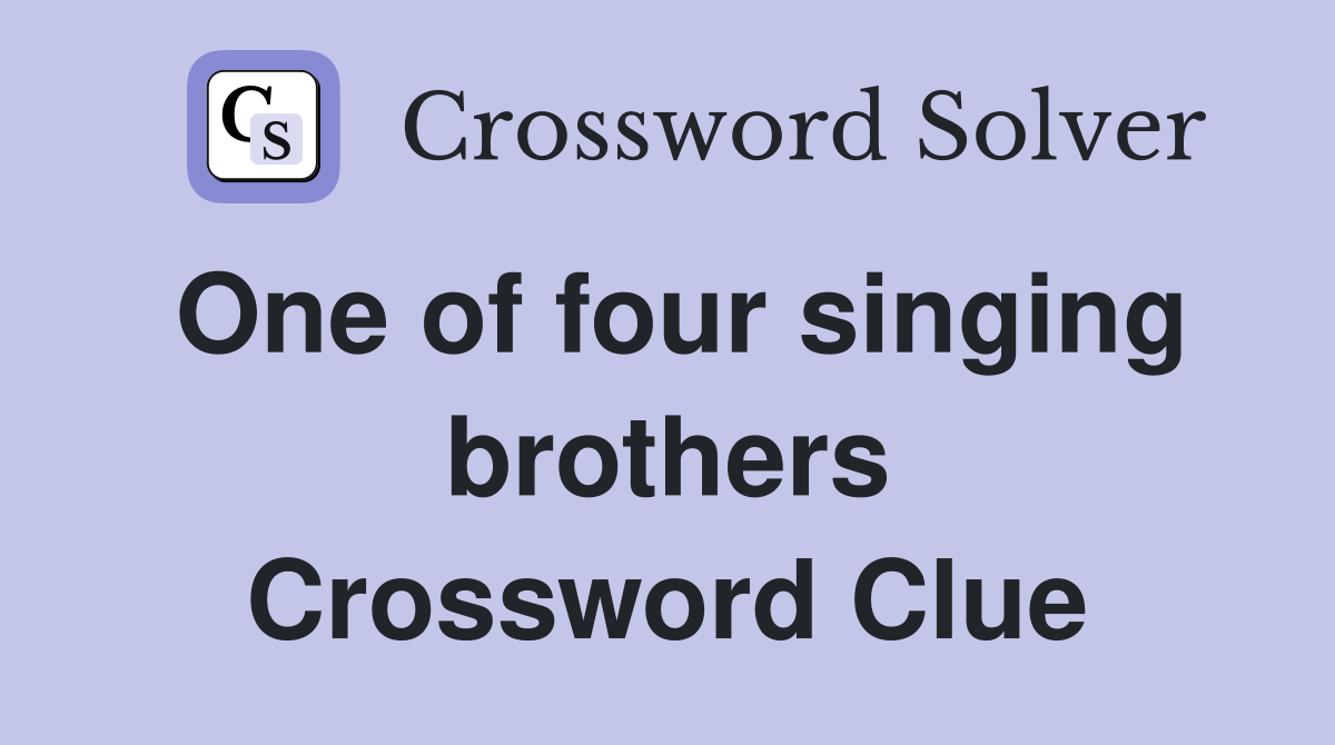 One of four singing brothers Crossword Clue