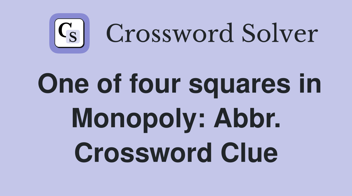One of four squares in Monopoly: Abbr. Crossword Clue