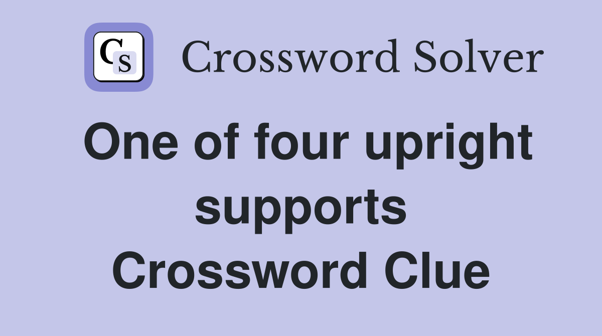 One of four upright supports Crossword Clue