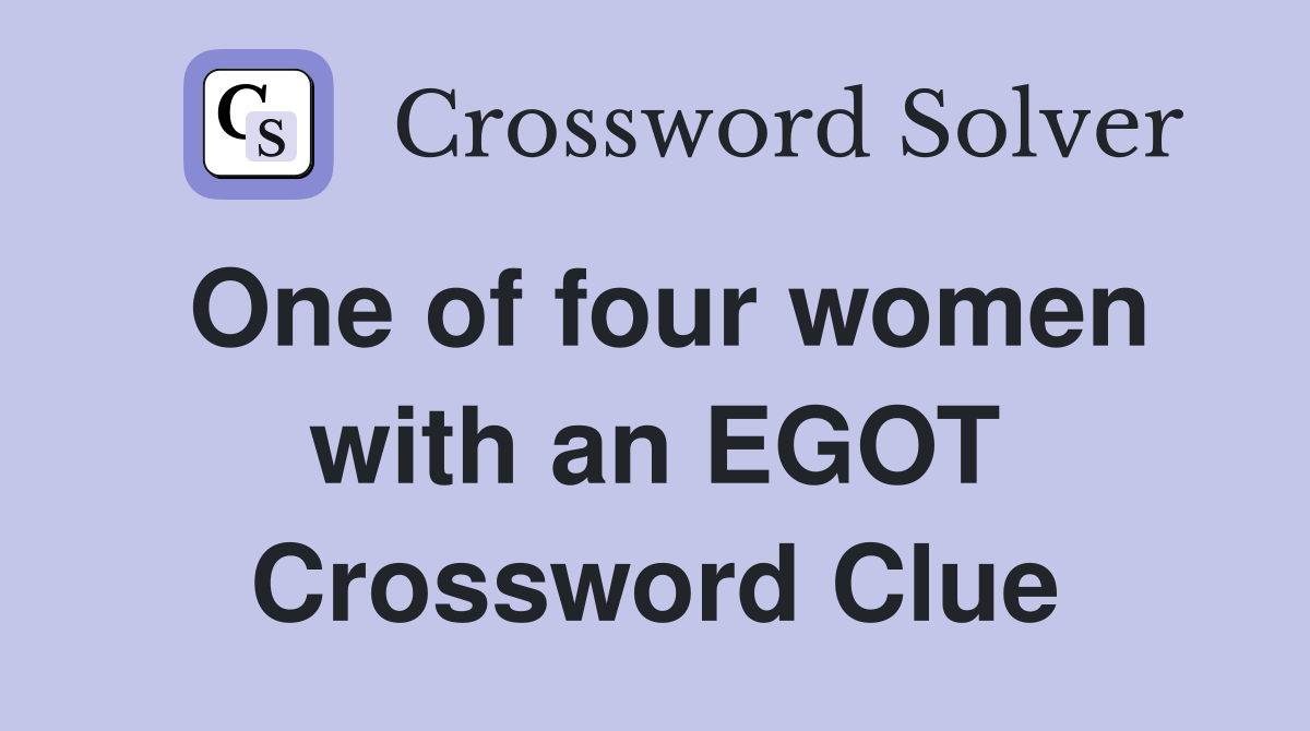 One of four women with an EGOT Crossword Clue