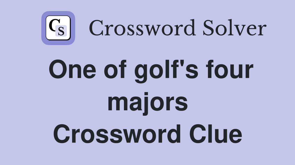 One of golf's four majors Crossword Clue