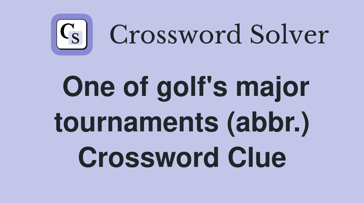 One of golf's major tournaments (abbr.) Crossword Clue