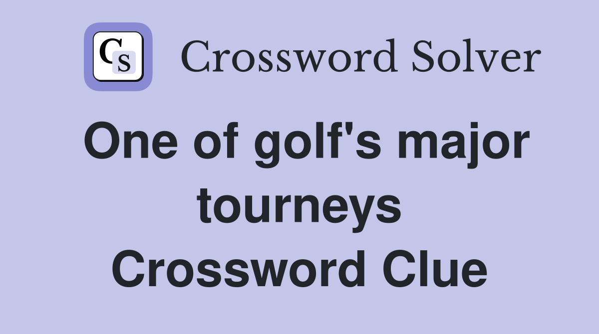 One of golf's major tourneys Crossword Clue
