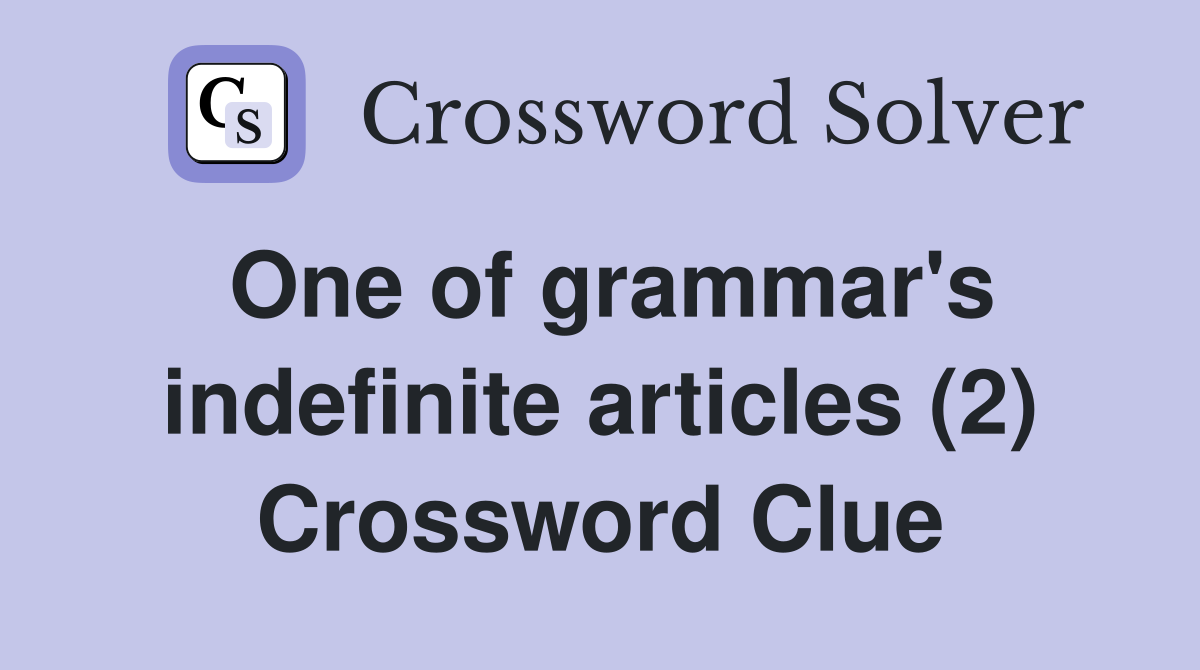 One of grammar's indefinite articles (2) Crossword Clue