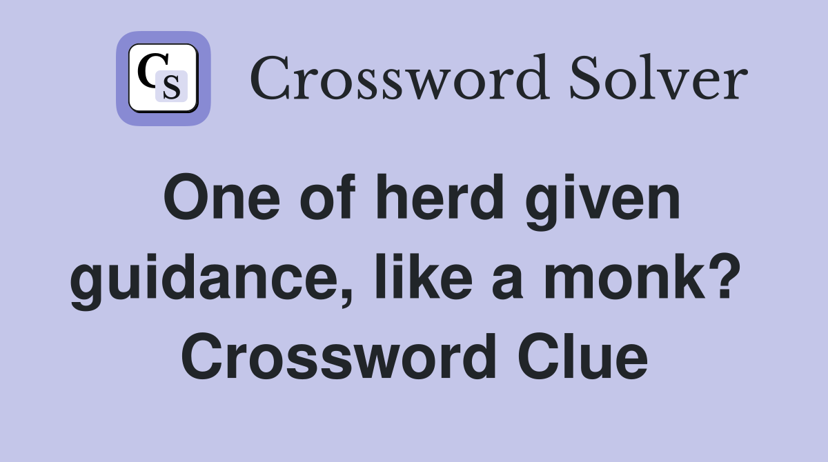 One of herd given guidance, like a monk?  Crossword Clue