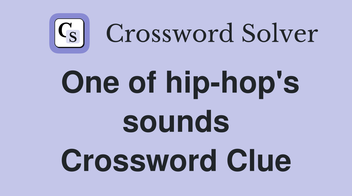 One of hip-hop's sounds Crossword Clue