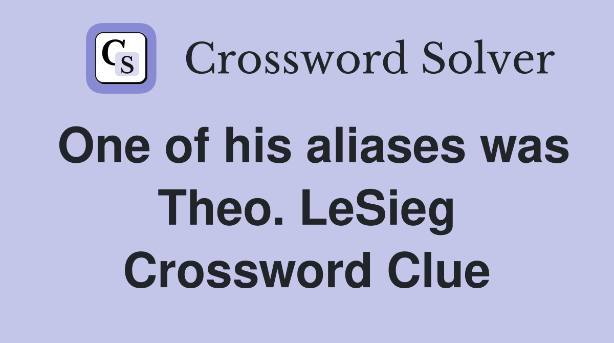One of his aliases was Theo. LeSieg Crossword Clue