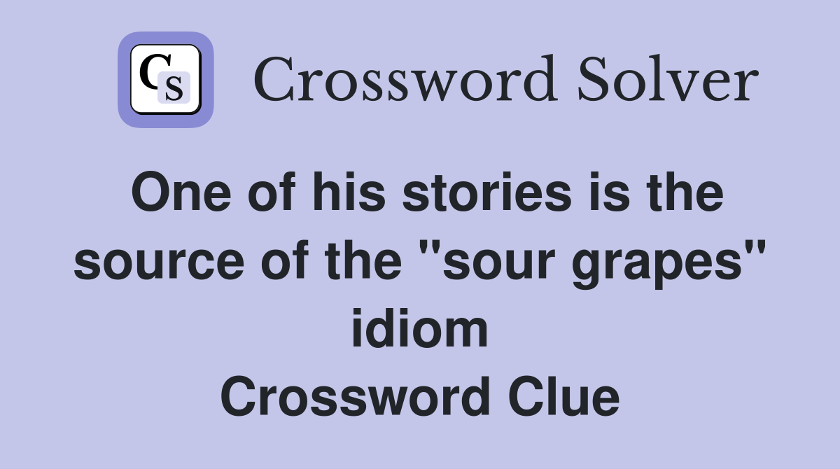 One of his stories is the source of the "sour grapes" idiom Crossword Clue