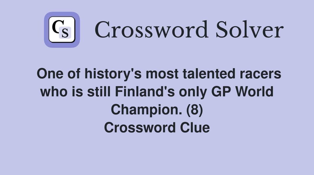 One of history's most talented racers who is still Finland's only GP World Champion. (8) Crossword Clue