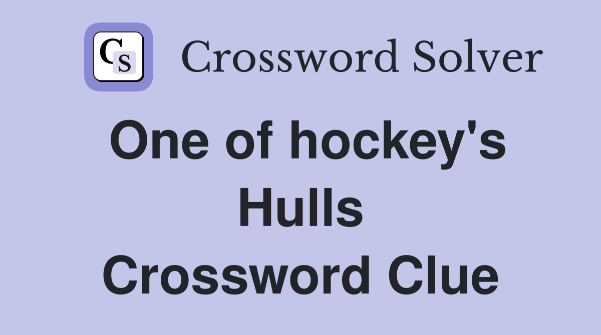 One of hockey's Hulls Crossword Clue