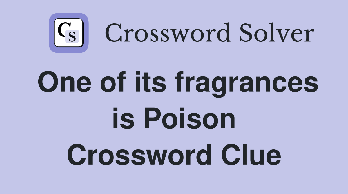 One of its fragrances is Poison Crossword Clue