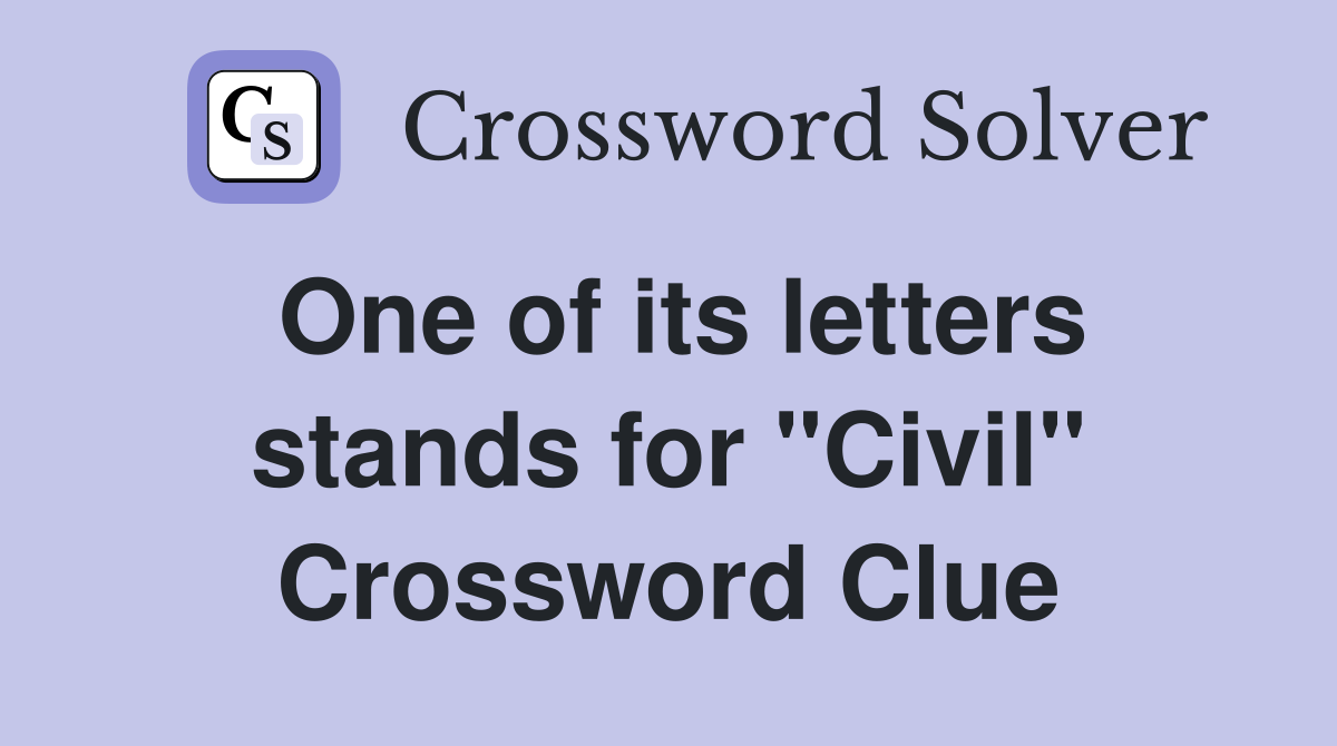 One of its letters stands for "Civil" Crossword Clue