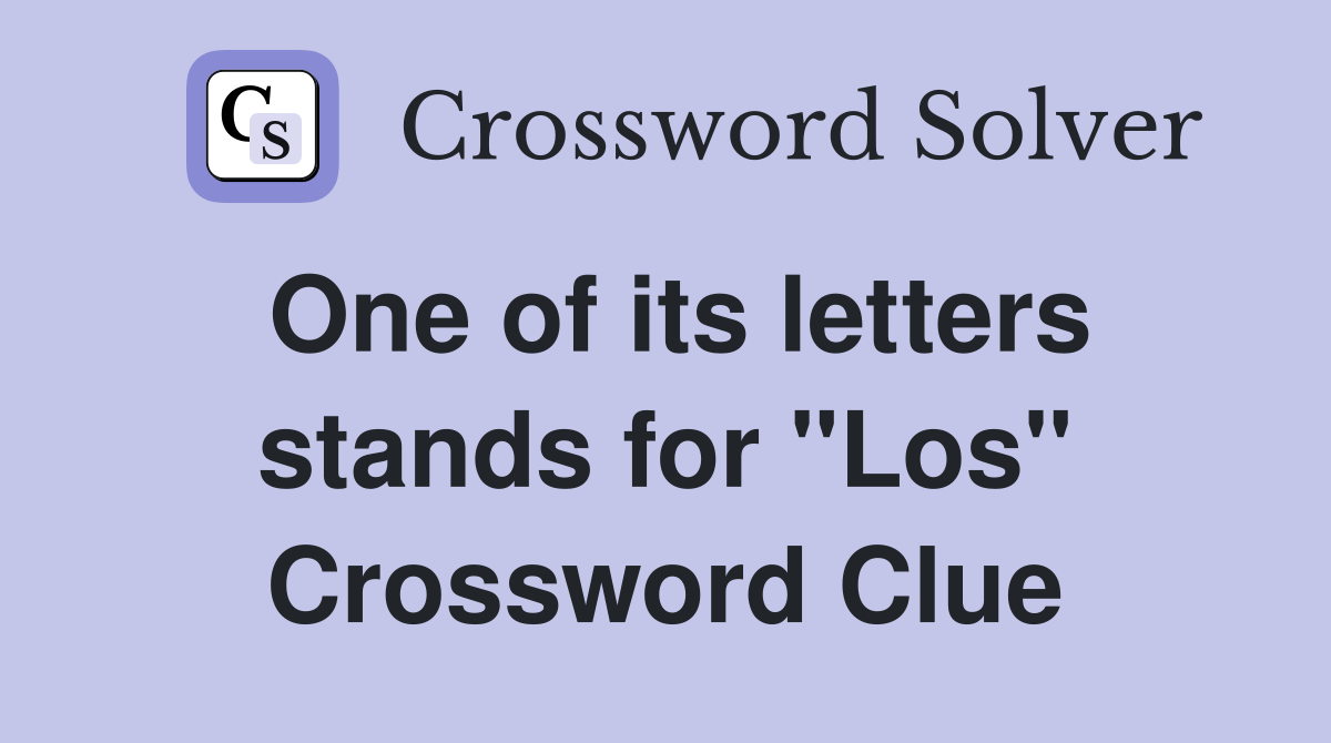 One of its letters stands for "Los" Crossword Clue