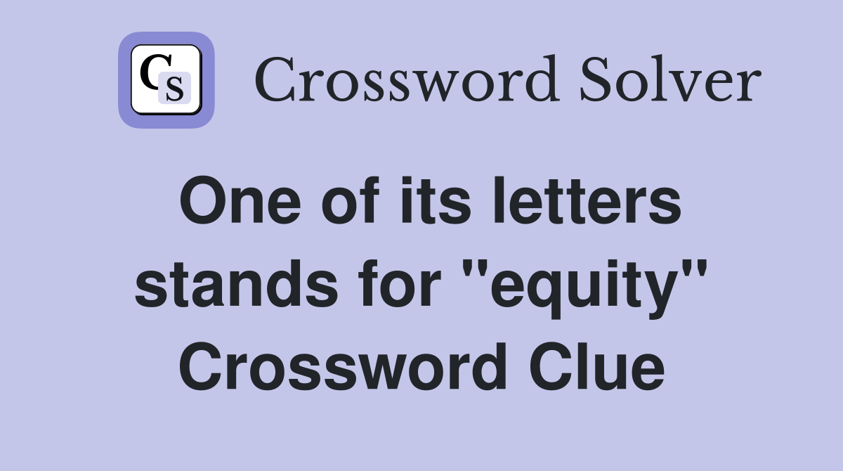 One of its letters stands for "equity" Crossword Clue