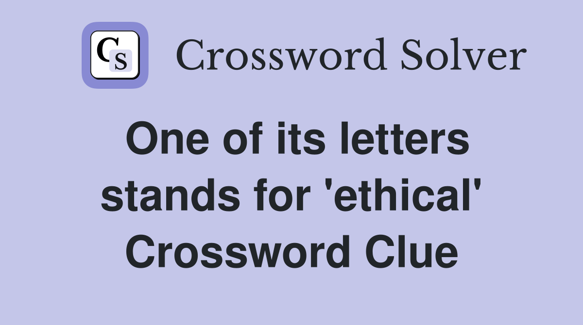 One of its letters stands for 'ethical' Crossword Clue