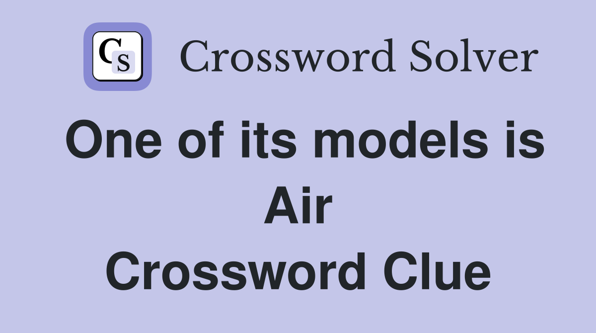 One of its models is Air Crossword Clue