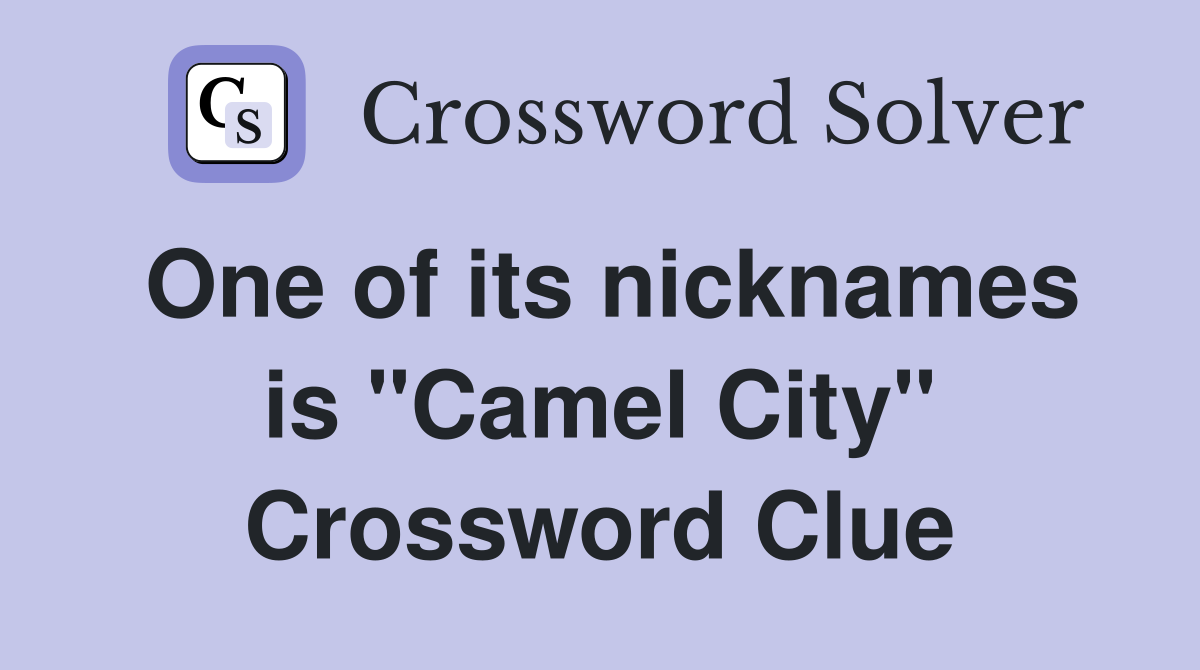 One of its nicknames is "Camel City" Crossword Clue