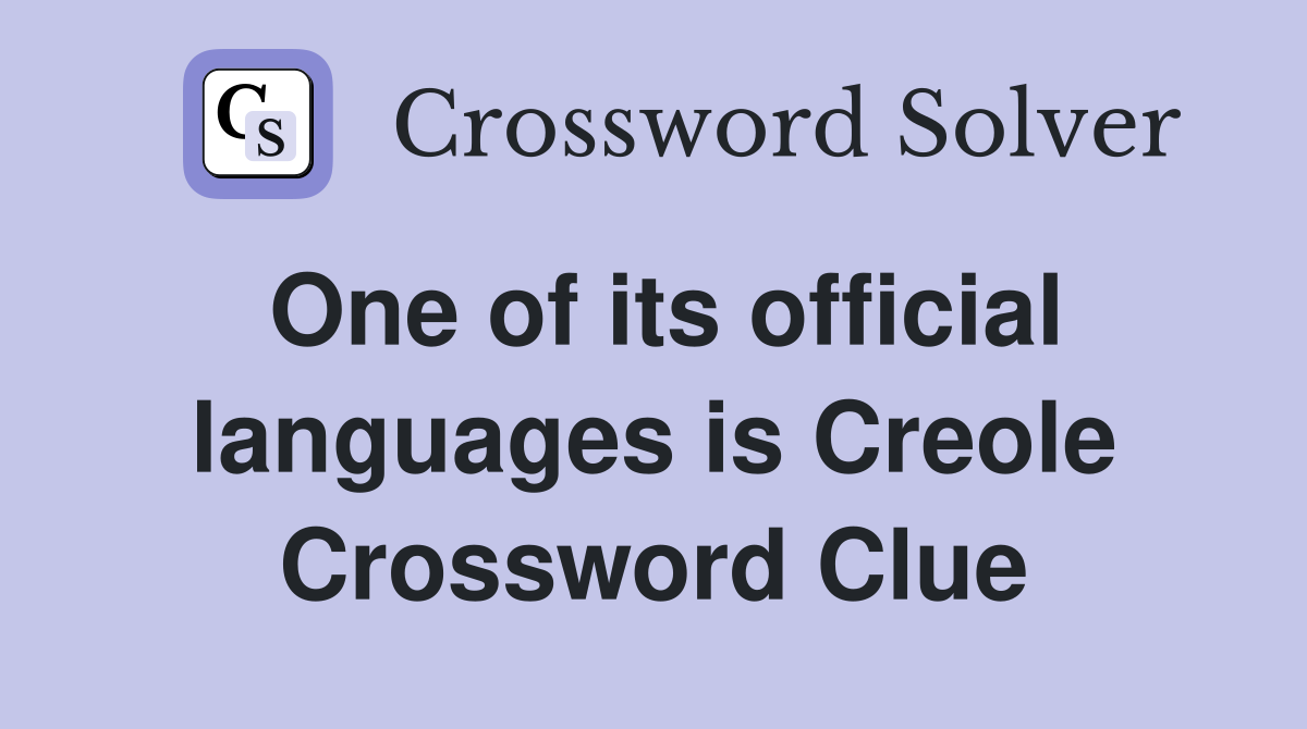 One of its official languages is Creole Crossword Clue