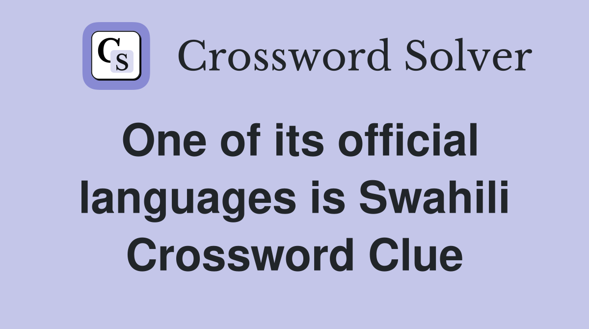 One of its official languages is Swahili Crossword Clue