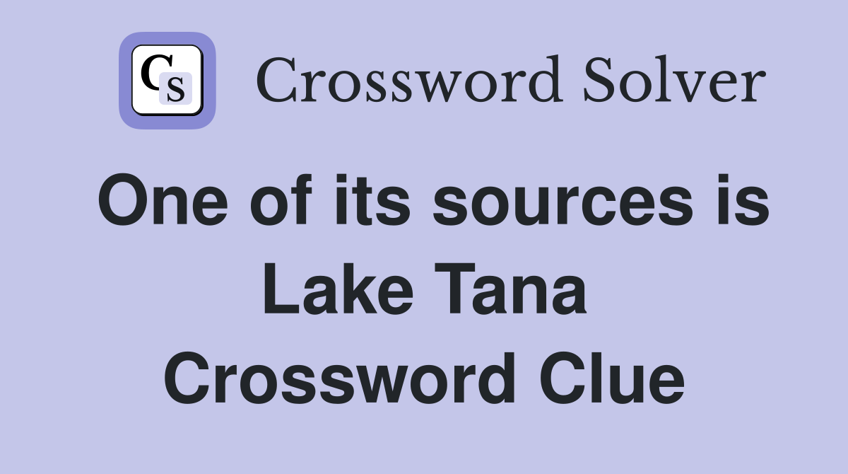 One of its sources is Lake Tana Crossword Clue