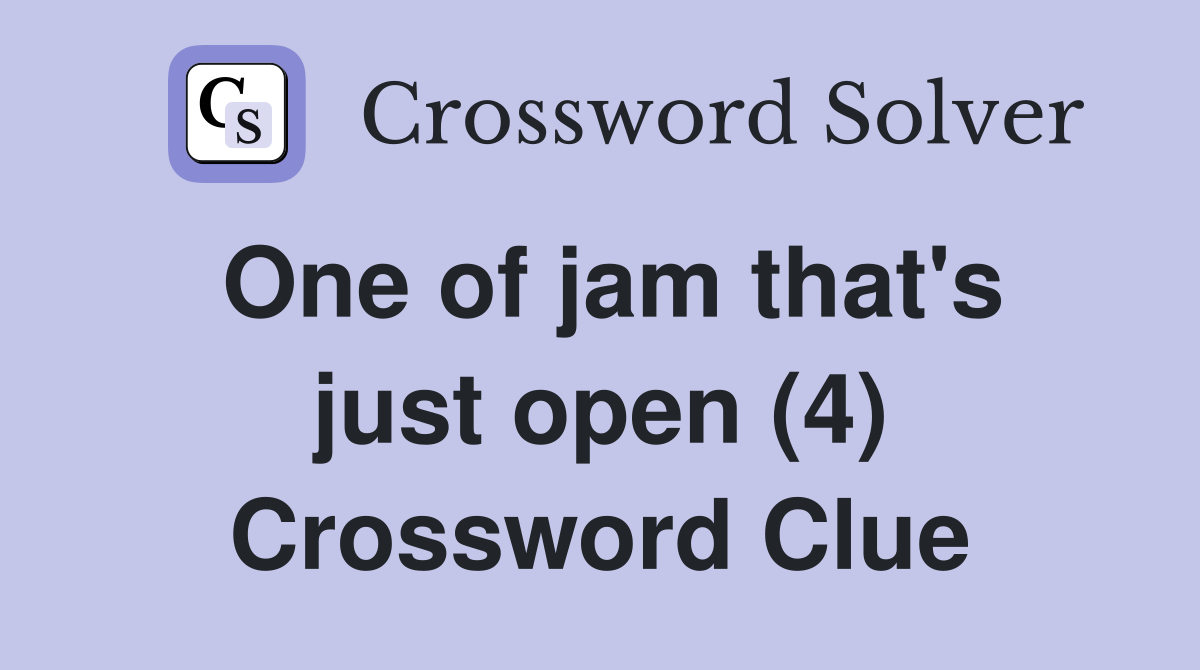 One of jam that's just open (4) Crossword Clue