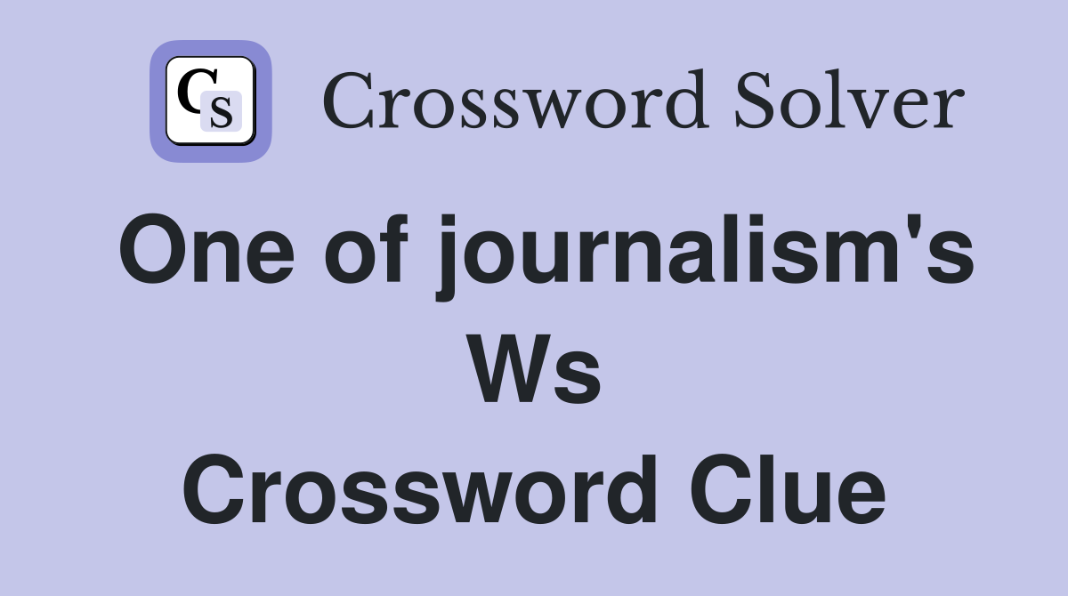 One of journalism's Ws Crossword Clue