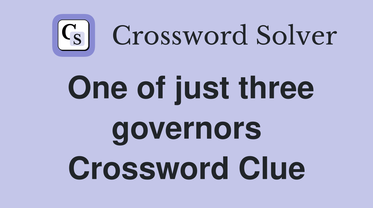 One of just three governors Crossword Clue