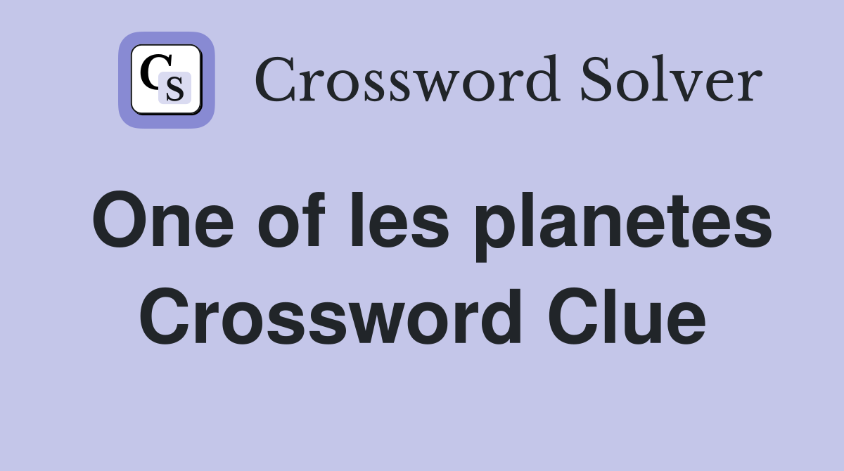 One of les planetes Crossword Clue