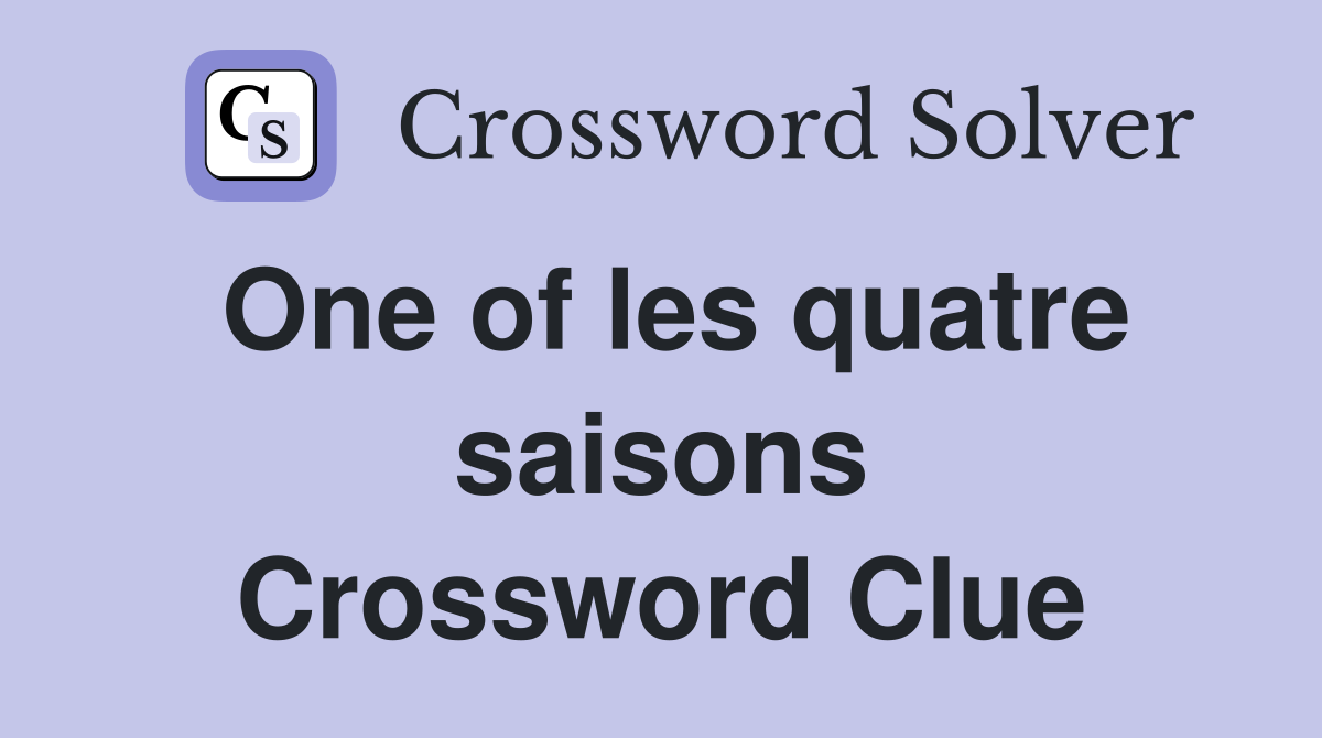 One of les quatre saisons Crossword Clue