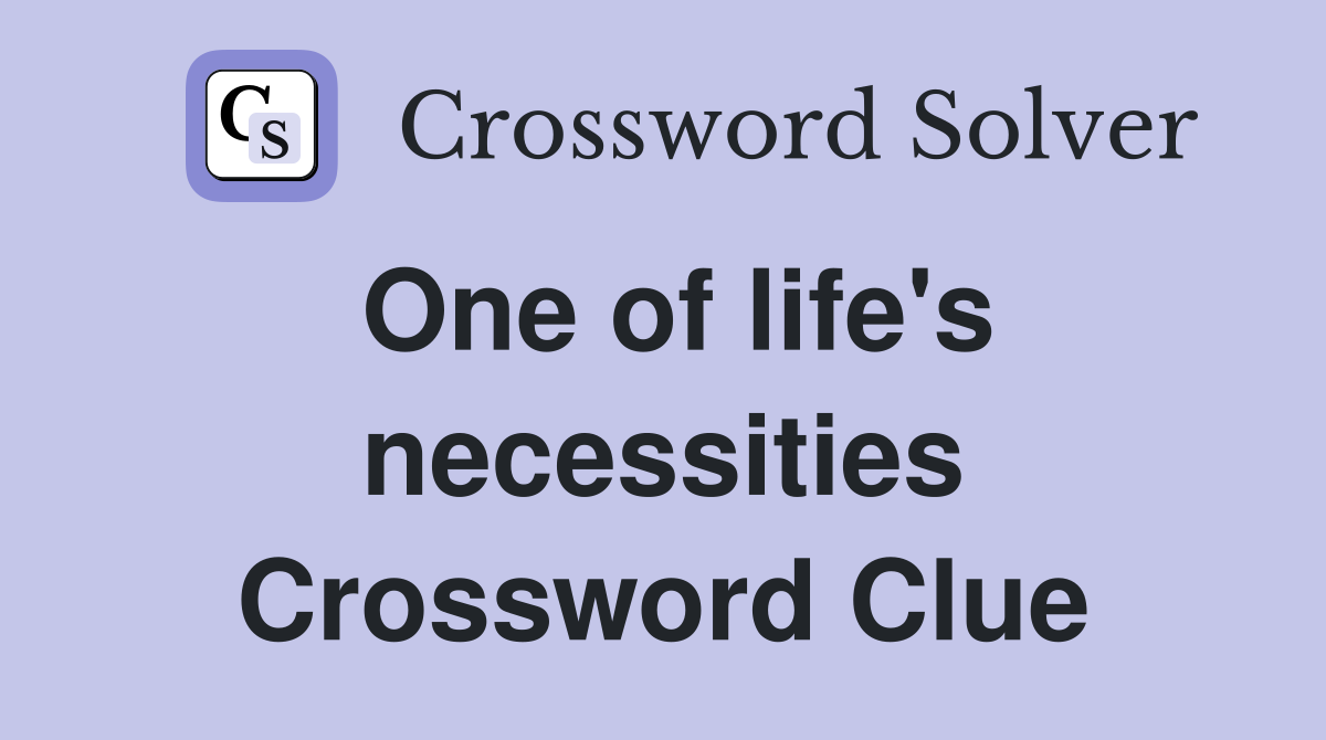 One of life's necessities Crossword Clue