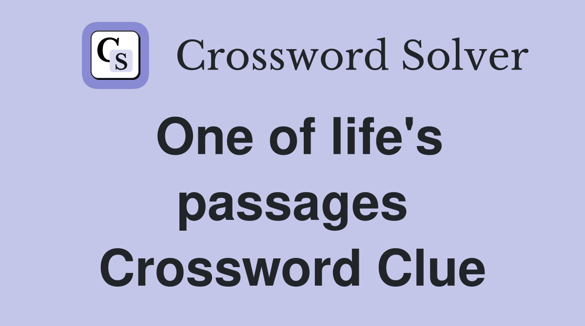 One of life's passages Crossword Clue
