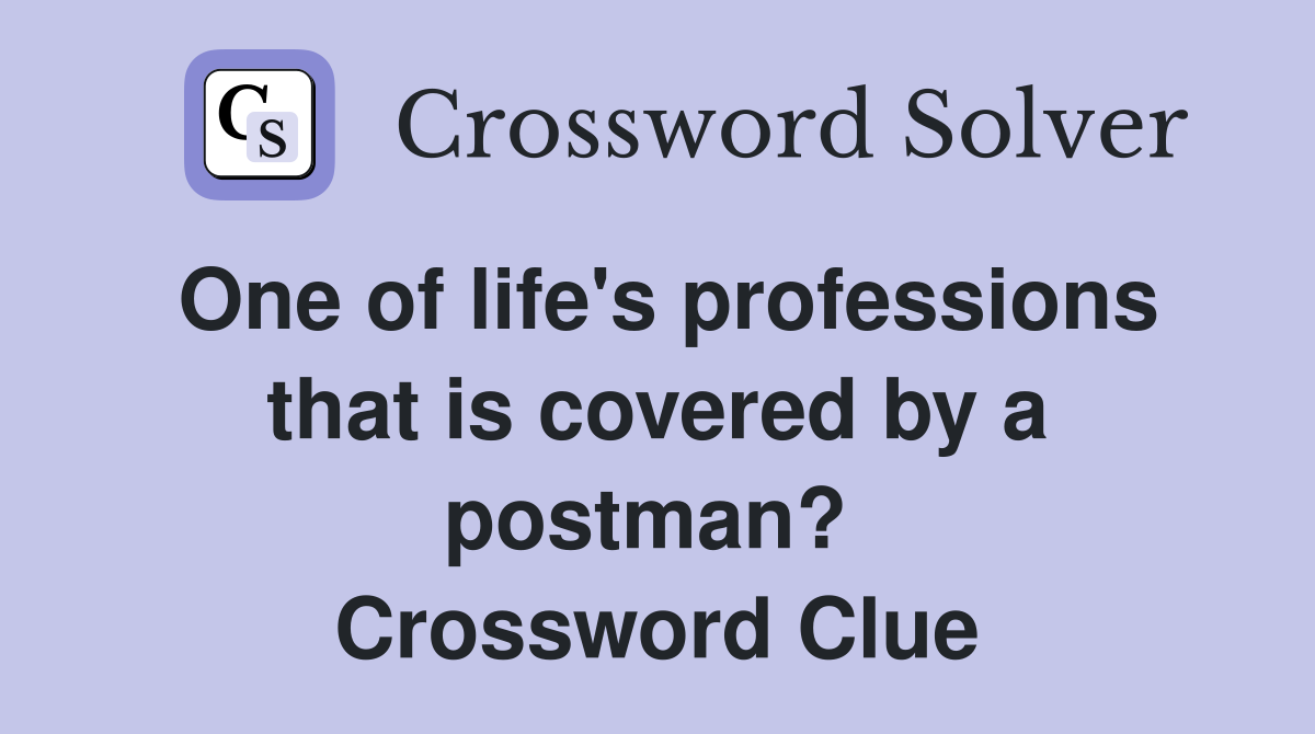 One of life's professions that is covered by a postman?  Crossword Clue