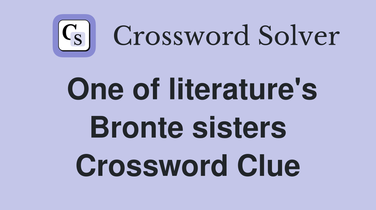 One of literature's Bronte sisters Crossword Clue
