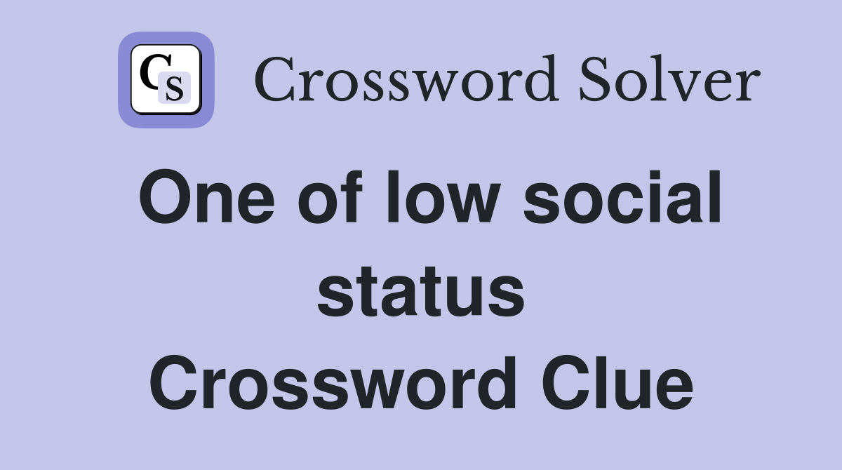 One of low social status Crossword Clue