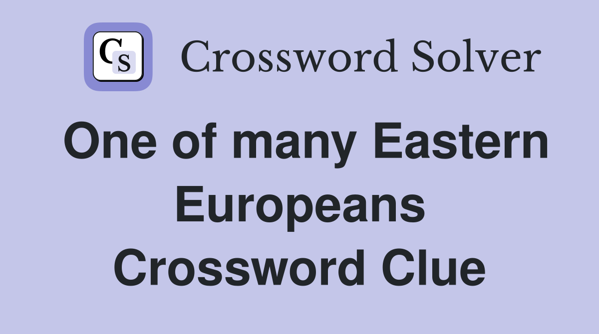 One of many Eastern Europeans Crossword Clue