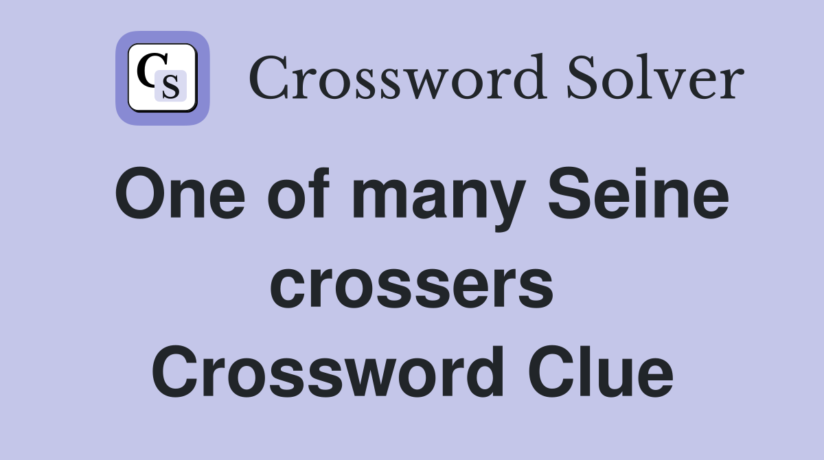 One of many Seine crossers Crossword Clue