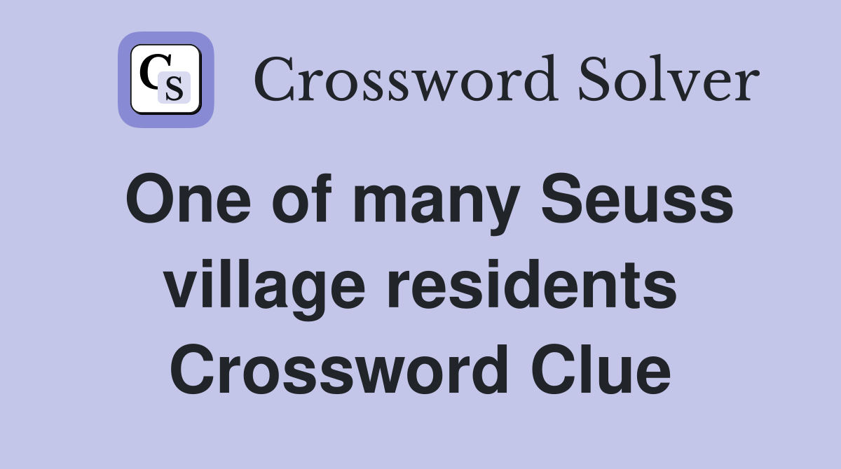 One of many Seuss village residents Crossword Clue