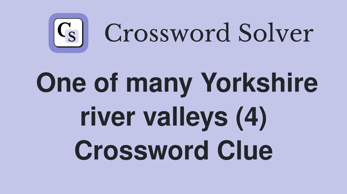 One of many Yorkshire river valleys (4) Crossword Clue