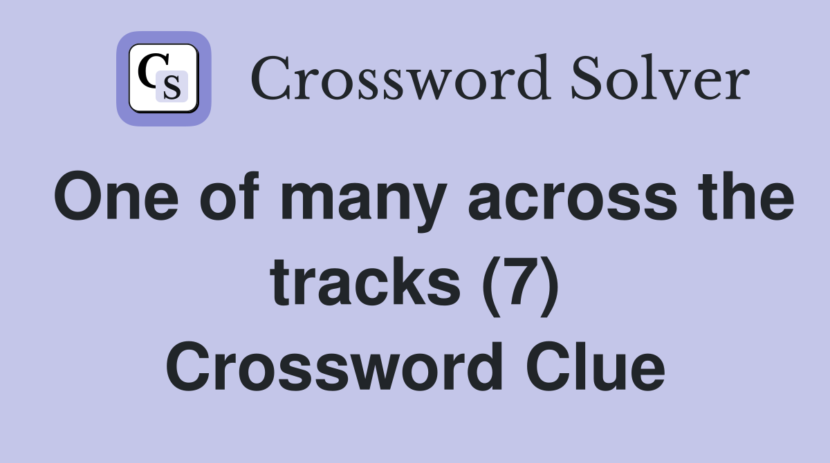 One of many across the tracks (7) Crossword Clue
