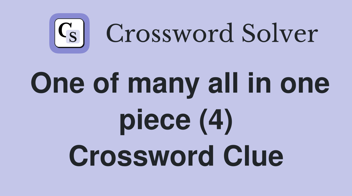 One of many all in one piece (4) Crossword Clue