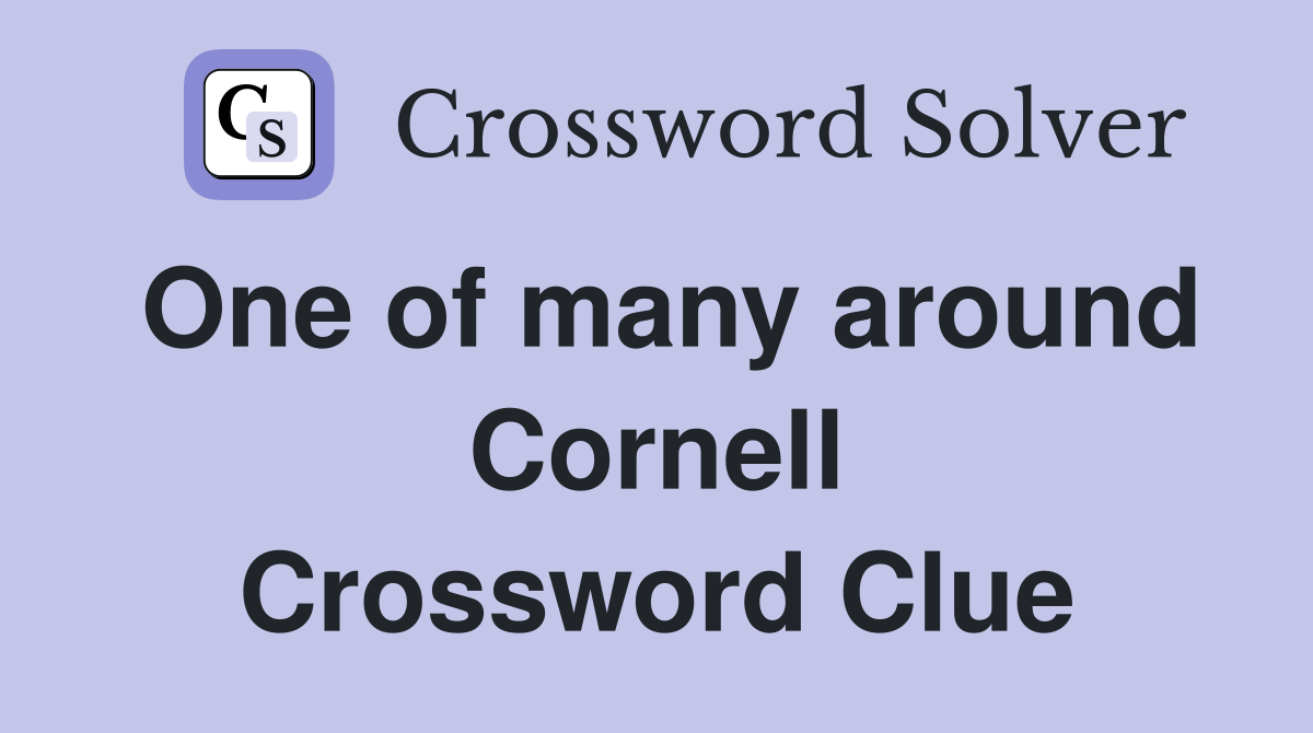 One of many around Cornell Crossword Clue