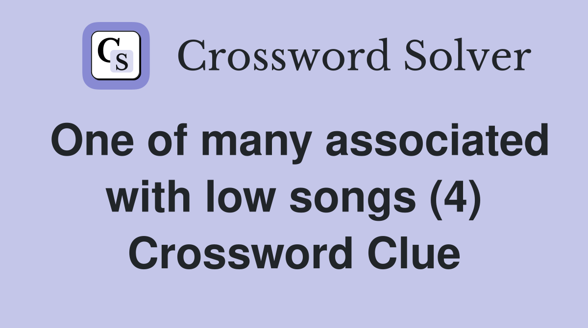 One of many associated with low songs (4) Crossword Clue