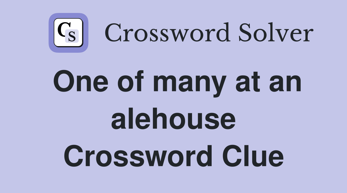 One of many at an alehouse Crossword Clue