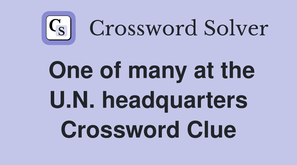 One of many at the U.N. headquarters Crossword Clue