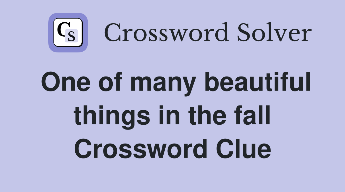 One of many beautiful things in the fall Crossword Clue