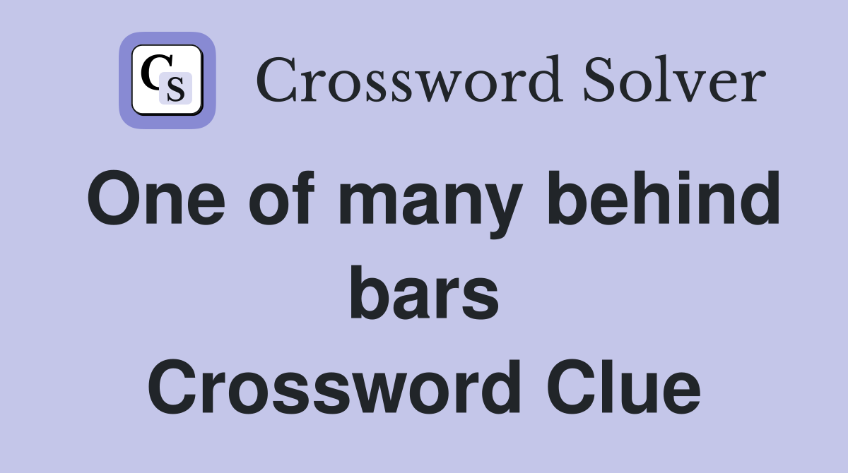 One of many behind bars Crossword Clue